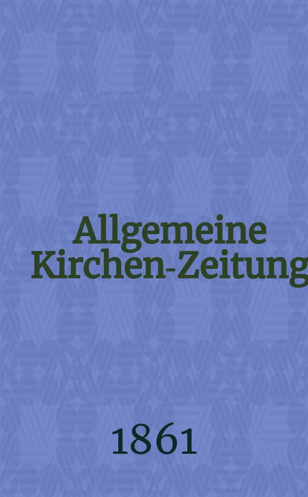 Allgemeine Kirchen-Zeitung : ein Archiv für die neueste Geschichte und Statistik der christlichen Kirche, nebst einer kirchenhistorischen und kirchenrechtlichen Urkundensammlung. Jg. 40 1861, Bd. 2, № 91