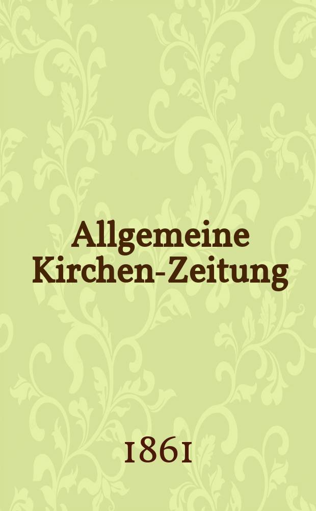 Allgemeine Kirchen-Zeitung : ein Archiv für die neueste Geschichte und Statistik der christlichen Kirche, nebst einer kirchenhistorischen und kirchenrechtlichen Urkundensammlung. Jg. 40 1861, Bd. 2, № 98