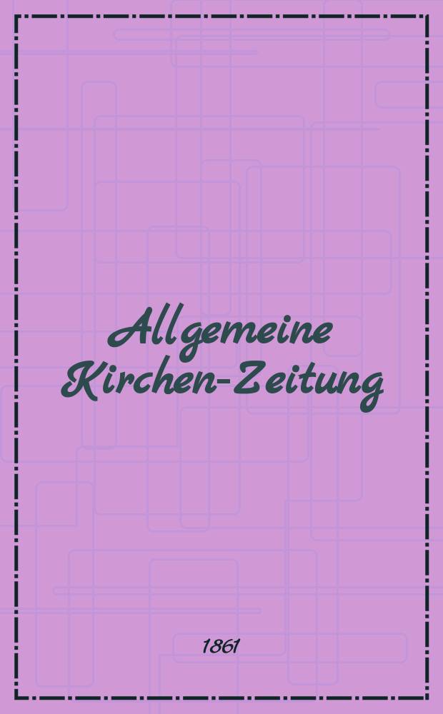 Allgemeine Kirchen-Zeitung : ein Archiv für die neueste Geschichte und Statistik der christlichen Kirche, nebst einer kirchenhistorischen und kirchenrechtlichen Urkundensammlung. Jg. 40 1861, Bd. 1, № 18