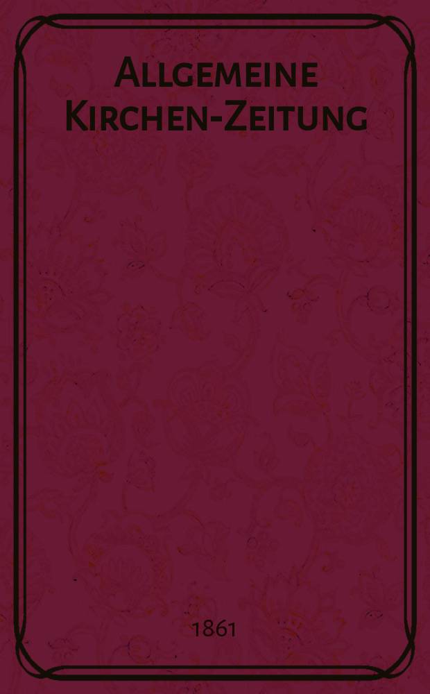 Allgemeine Kirchen-Zeitung : ein Archiv für die neueste Geschichte und Statistik der christlichen Kirche, nebst einer kirchenhistorischen und kirchenrechtlichen Urkundensammlung. Jg. 40 1861, Bd. 1, № 20