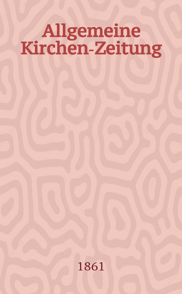 Allgemeine Kirchen-Zeitung : ein Archiv f&uuml;r die neueste Geschichte und Statistik der christlichen Kirche, nebst einer kirchenhistorischen und kirchenrechtlichen Urkundensammlung. Jg. 40 1861, Bd. 1, № 21
