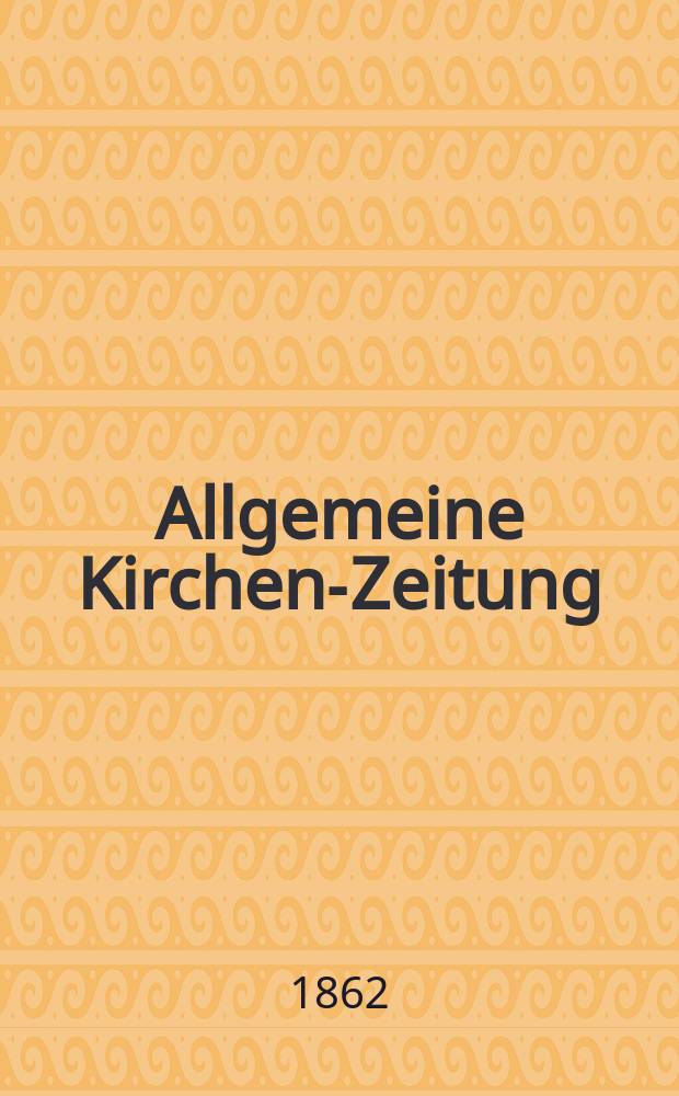 Allgemeine Kirchen-Zeitung : ein Archiv f&uuml;r die neueste Geschichte und Statistik der christlichen Kirche, nebst einer kirchenhistorischen und kirchenrechtlichen Urkundensammlung. Jg. 41 1862, Bd. 1, № 23