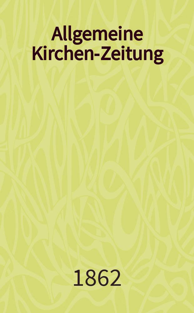 Allgemeine Kirchen-Zeitung : ein Archiv f&uuml;r die neueste Geschichte und Statistik der christlichen Kirche, nebst einer kirchenhistorischen und kirchenrechtlichen Urkundensammlung. Jg. 41 1862, Bd. 1, № 9