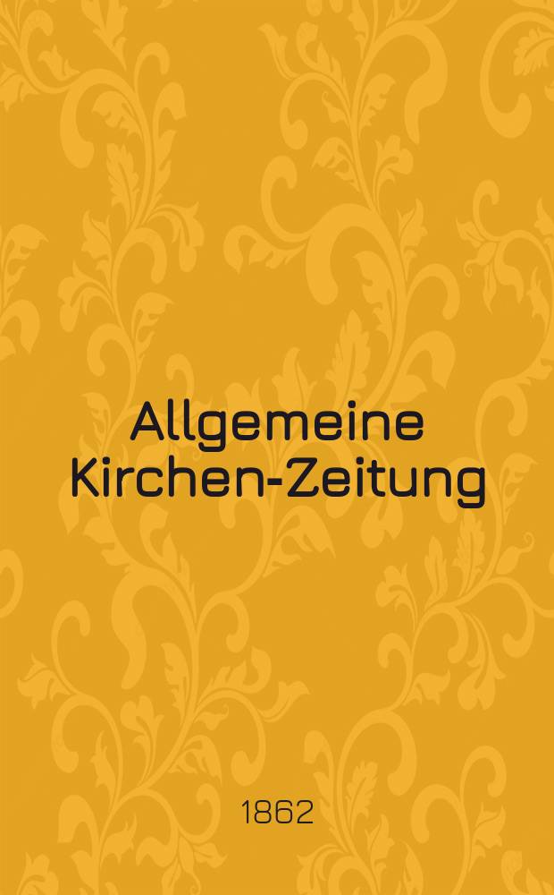 Allgemeine Kirchen-Zeitung : ein Archiv für die neueste Geschichte und Statistik der christlichen Kirche, nebst einer kirchenhistorischen und kirchenrechtlichen Urkundensammlung. Jg. 41 1862, Bd. 1, № 33