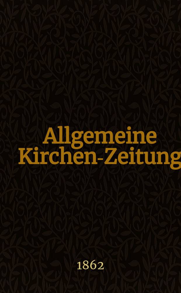 Allgemeine Kirchen-Zeitung : ein Archiv für die neueste Geschichte und Statistik der christlichen Kirche, nebst einer kirchenhistorischen und kirchenrechtlichen Urkundensammlung. Jg. 41 1862, Bd. 2, № 56