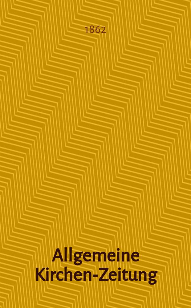 Allgemeine Kirchen-Zeitung : ein Archiv f&uuml;r die neueste Geschichte und Statistik der christlichen Kirche, nebst einer kirchenhistorischen und kirchenrechtlichen Urkundensammlung. Jg. 41 1862, Bd. 2, № 57