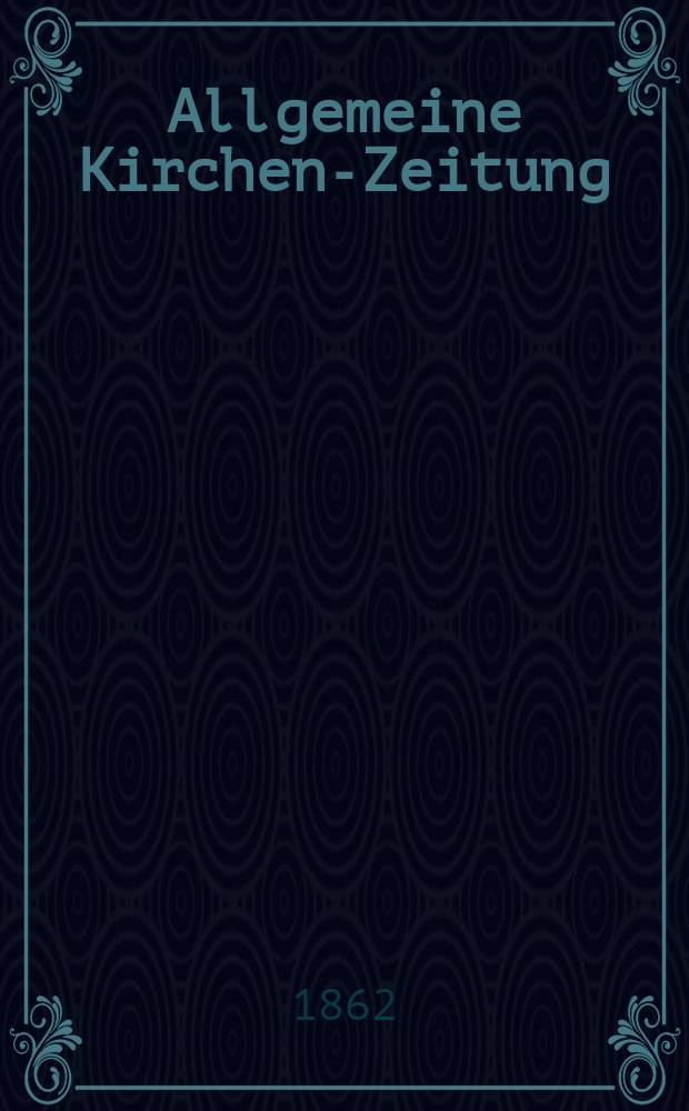 Allgemeine Kirchen-Zeitung : ein Archiv für die neueste Geschichte und Statistik der christlichen Kirche, nebst einer kirchenhistorischen und kirchenrechtlichen Urkundensammlung. Jg. 41 1862, Bd. 2, № 84
