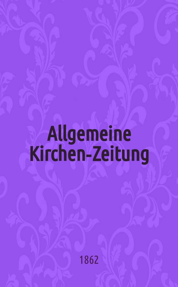Allgemeine Kirchen-Zeitung : ein Archiv für die neueste Geschichte und Statistik der christlichen Kirche, nebst einer kirchenhistorischen und kirchenrechtlichen Urkundensammlung. Jg. 41 1862, Bd. 2, № 93