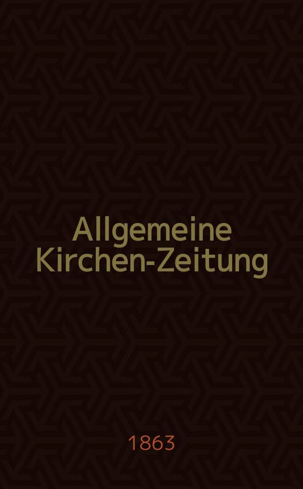 Allgemeine Kirchen-Zeitung : ein Archiv für die neueste Geschichte und Statistik der christlichen Kirche, nebst einer kirchenhistorischen und kirchenrechtlichen Urkundensammlung. [Jg. 42 1863, Bd. 2], № 97