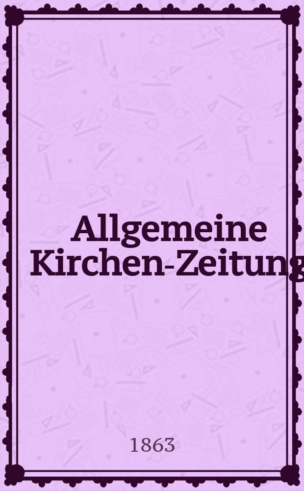 Allgemeine Kirchen-Zeitung : ein Archiv f&uuml;r die neueste Geschichte und Statistik der christlichen Kirche, nebst einer kirchenhistorischen und kirchenrechtlichen Urkundensammlung. Jg. 42 1863, Bd. 1, № 17