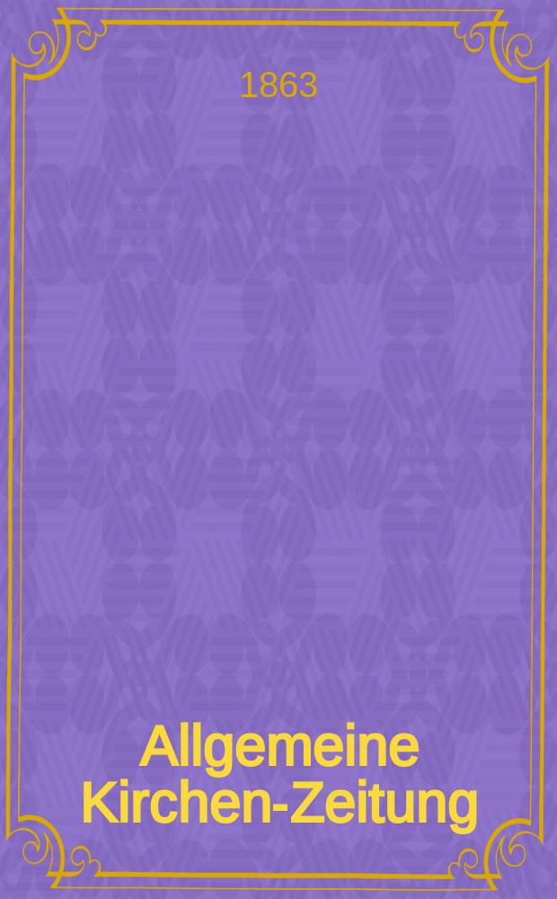 Allgemeine Kirchen-Zeitung : ein Archiv für die neueste Geschichte und Statistik der christlichen Kirche, nebst einer kirchenhistorischen und kirchenrechtlichen Urkundensammlung. Jg. 42 1863, Bd. 1, № 34