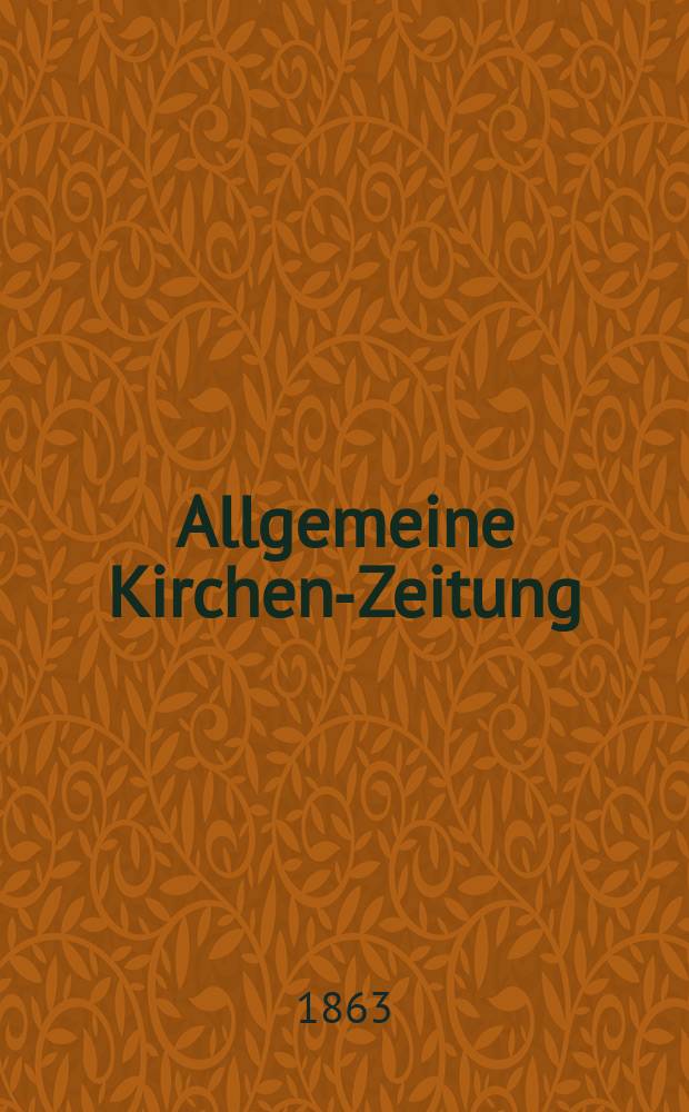 Allgemeine Kirchen-Zeitung : ein Archiv für die neueste Geschichte und Statistik der christlichen Kirche, nebst einer kirchenhistorischen und kirchenrechtlichen Urkundensammlung. Jg. 42 1863, Bd. 1, № 50