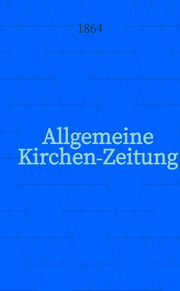 Allgemeine Kirchen-Zeitung : ein Archiv für die neueste Geschichte und Statistik der christlichen Kirche, nebst einer kirchenhistorischen und kirchenrechtlichen Urkundensammlung. Jg. 43 1864, Bd. 1, № 4