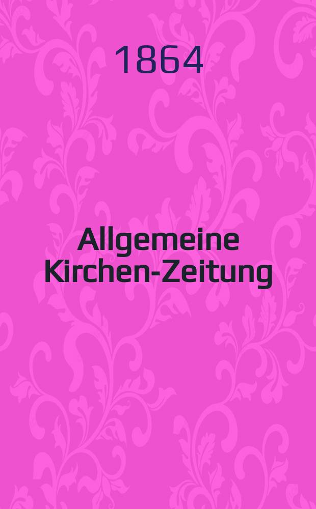 Allgemeine Kirchen-Zeitung : ein Archiv für die neueste Geschichte und Statistik der christlichen Kirche, nebst einer kirchenhistorischen und kirchenrechtlichen Urkundensammlung. Jg. 43 1864, Bd. 1, № 15