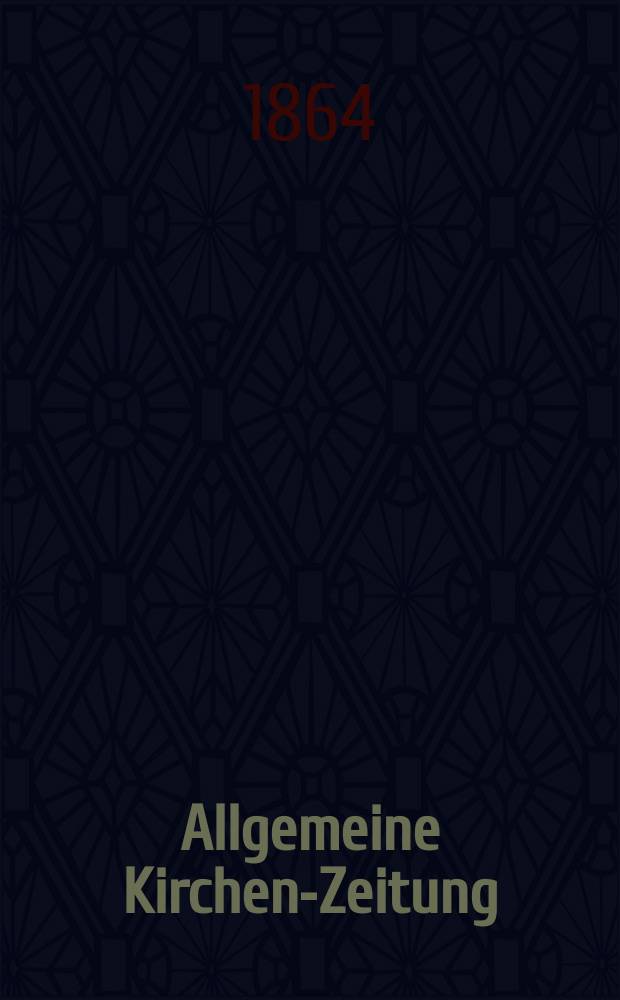 Allgemeine Kirchen-Zeitung : ein Archiv für die neueste Geschichte und Statistik der christlichen Kirche, nebst einer kirchenhistorischen und kirchenrechtlichen Urkundensammlung. Jg. 43 1864, Bd. 1, № 47