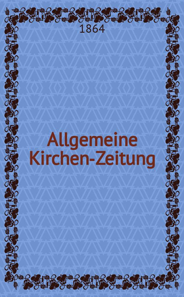 Allgemeine Kirchen-Zeitung : ein Archiv für die neueste Geschichte und Statistik der christlichen Kirche, nebst einer kirchenhistorischen und kirchenrechtlichen Urkundensammlung. Jg. 43 1864, Bd. 2, № 54