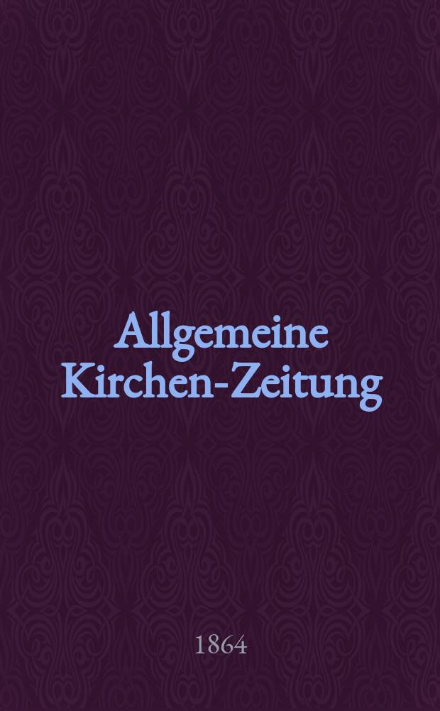 Allgemeine Kirchen-Zeitung : ein Archiv für die neueste Geschichte und Statistik der christlichen Kirche, nebst einer kirchenhistorischen und kirchenrechtlichen Urkundensammlung. Jg. 43 1864, Bd. 2, № 56