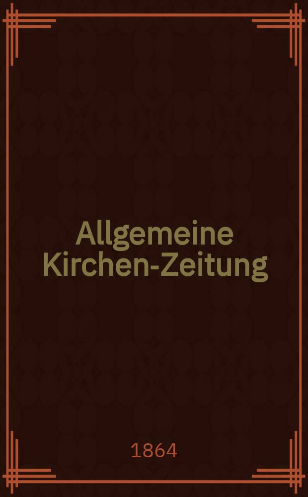 Allgemeine Kirchen-Zeitung : ein Archiv für die neueste Geschichte und Statistik der christlichen Kirche, nebst einer kirchenhistorischen und kirchenrechtlichen Urkundensammlung. Jg. 43 1864, Bd. 2, № 63