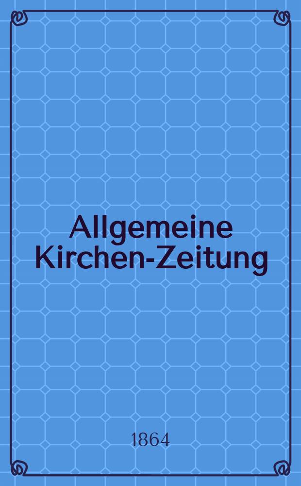 Allgemeine Kirchen-Zeitung : ein Archiv für die neueste Geschichte und Statistik der christlichen Kirche, nebst einer kirchenhistorischen und kirchenrechtlichen Urkundensammlung. Jg. 43 1864, Bd. 2, № 66