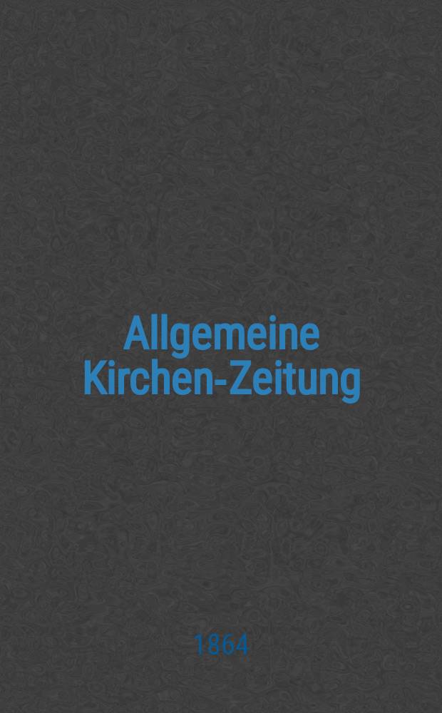 Allgemeine Kirchen-Zeitung : ein Archiv für die neueste Geschichte und Statistik der christlichen Kirche, nebst einer kirchenhistorischen und kirchenrechtlichen Urkundensammlung. Jg. 43 1864, Bd. 2, № 70