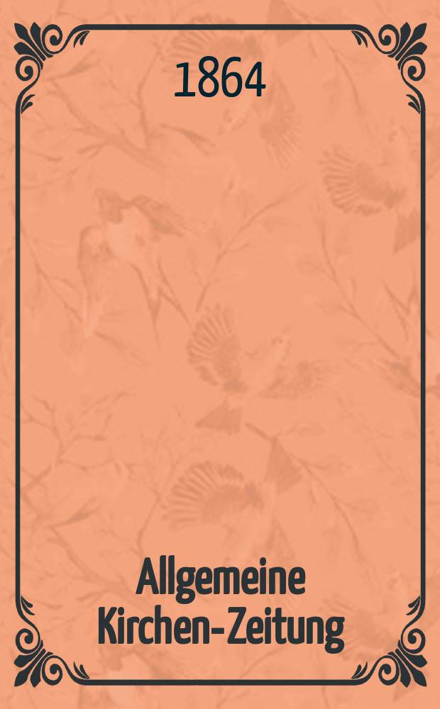 Allgemeine Kirchen-Zeitung : ein Archiv für die neueste Geschichte und Statistik der christlichen Kirche, nebst einer kirchenhistorischen und kirchenrechtlichen Urkundensammlung. Jg. 43 1864, Bd. 2, № 75