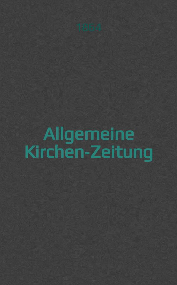Allgemeine Kirchen-Zeitung : ein Archiv für die neueste Geschichte und Statistik der christlichen Kirche, nebst einer kirchenhistorischen und kirchenrechtlichen Urkundensammlung. Jg. 43 1864, Bd. 2, № 82