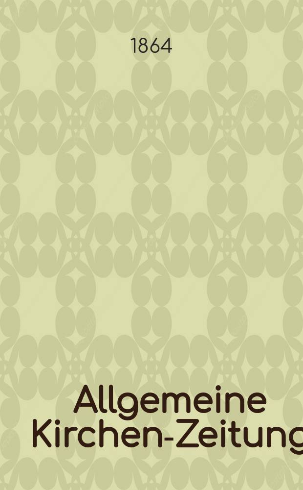 Allgemeine Kirchen-Zeitung : ein Archiv für die neueste Geschichte und Statistik der christlichen Kirche, nebst einer kirchenhistorischen und kirchenrechtlichen Urkundensammlung. Jg. 43 1864, Bd. 2, № 84
