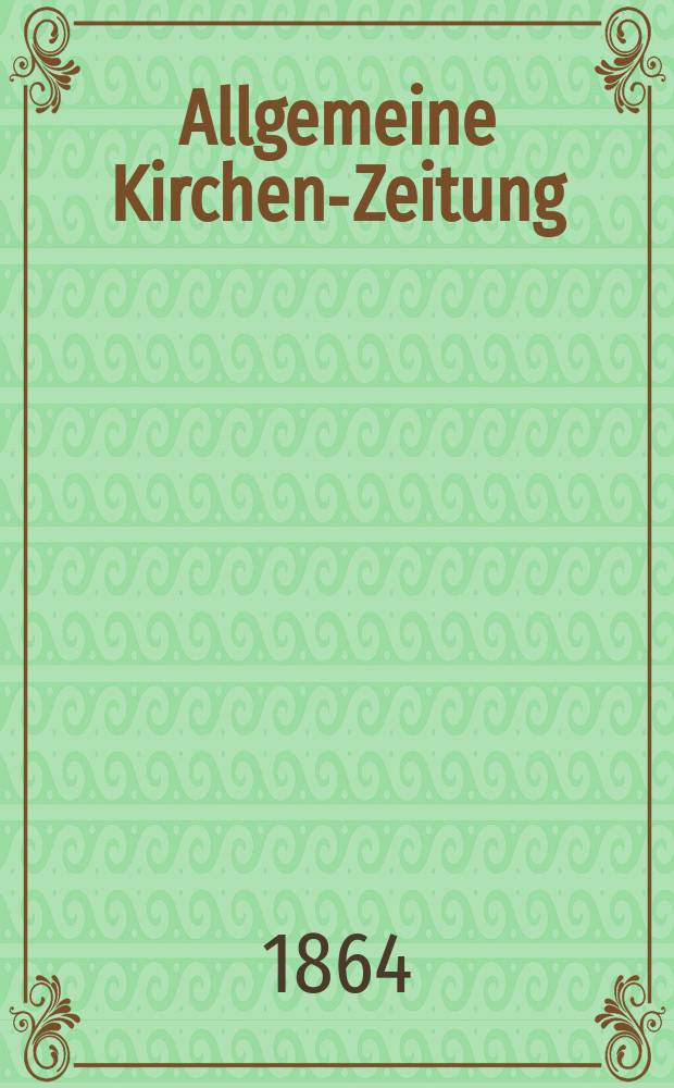 Allgemeine Kirchen-Zeitung : ein Archiv für die neueste Geschichte und Statistik der christlichen Kirche, nebst einer kirchenhistorischen und kirchenrechtlichen Urkundensammlung. Jg. 43 1864, Bd. 2, № 102
