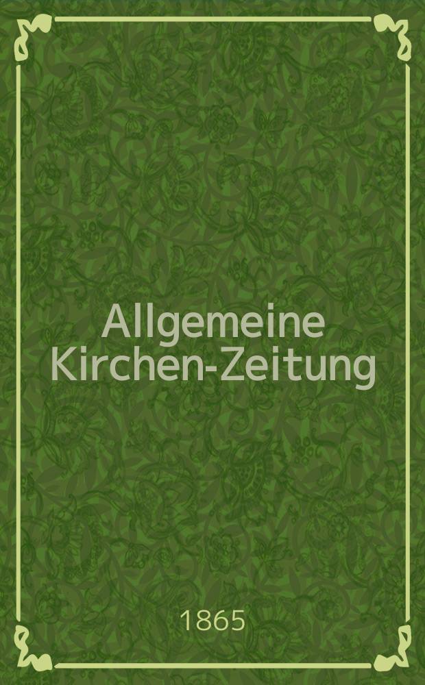 Allgemeine Kirchen-Zeitung : ein Archiv für die neueste Geschichte und Statistik der christlichen Kirche, nebst einer kirchenhistorischen und kirchenrechtlichen Urkundensammlung. Jg. 44 1865, Bd. 1, № 7
