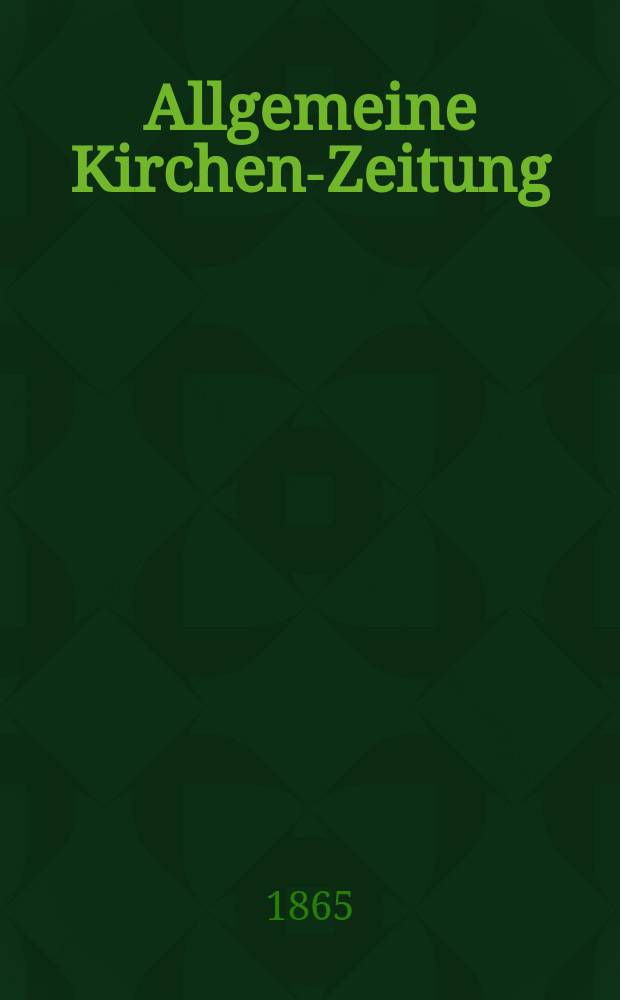 Allgemeine Kirchen-Zeitung : ein Archiv für die neueste Geschichte und Statistik der christlichen Kirche, nebst einer kirchenhistorischen und kirchenrechtlichen Urkundensammlung. Jg. 44 1865, Bd. 1, № 14