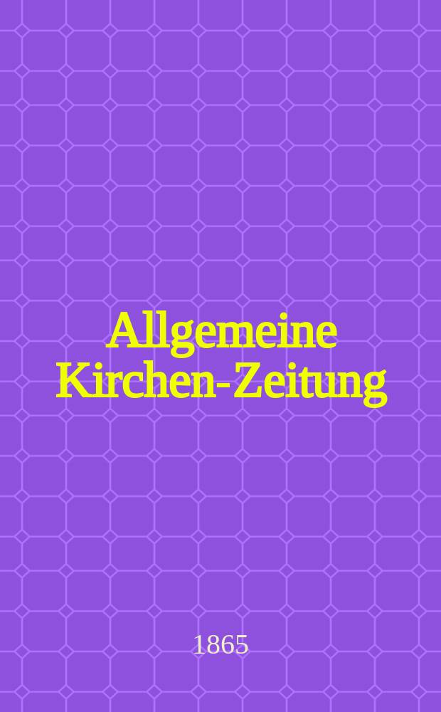 Allgemeine Kirchen-Zeitung : ein Archiv f&uuml;r die neueste Geschichte und Statistik der christlichen Kirche, nebst einer kirchenhistorischen und kirchenrechtlichen Urkundensammlung. Jg. 44 1865, Bd. 1, № 17