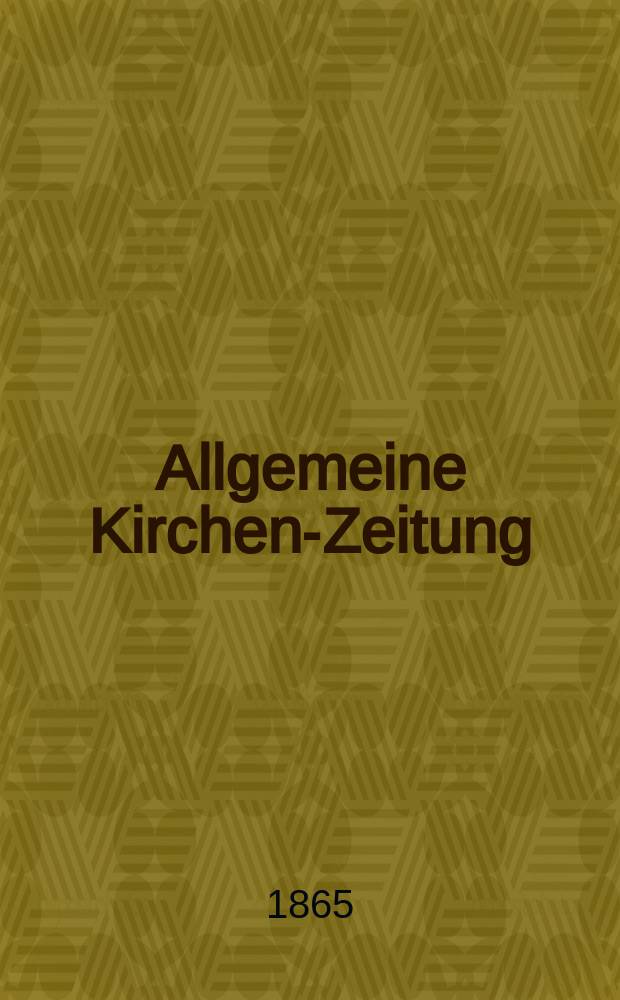 Allgemeine Kirchen-Zeitung : ein Archiv f&uuml;r die neueste Geschichte und Statistik der christlichen Kirche, nebst einer kirchenhistorischen und kirchenrechtlichen Urkundensammlung. Jg. 44 1865, Bd. 1, № 22