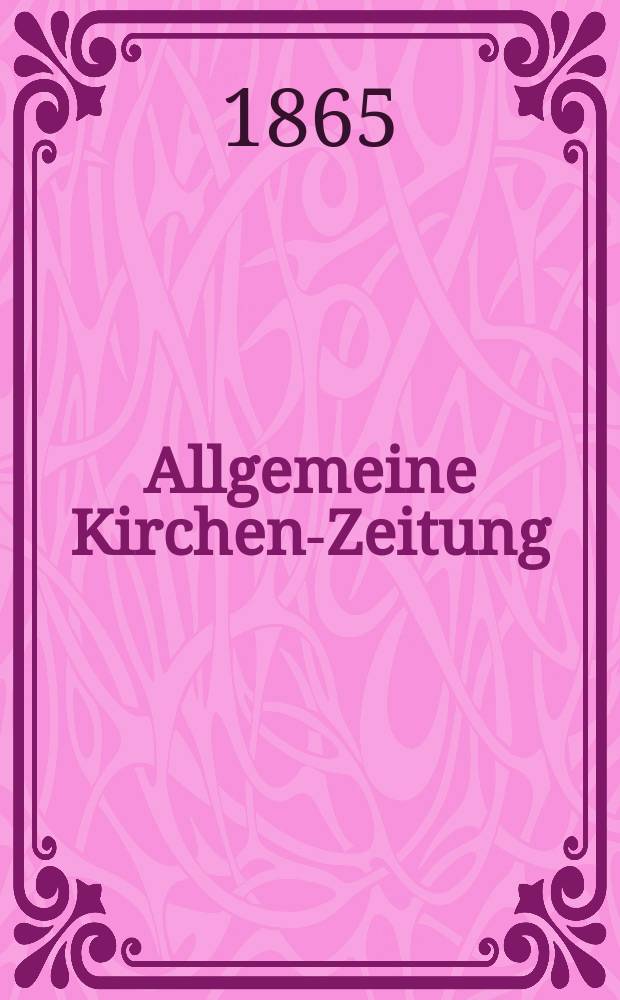 Allgemeine Kirchen-Zeitung : ein Archiv für die neueste Geschichte und Statistik der christlichen Kirche, nebst einer kirchenhistorischen und kirchenrechtlichen Urkundensammlung. Jg. 44 1865, Bd. 1, № 32