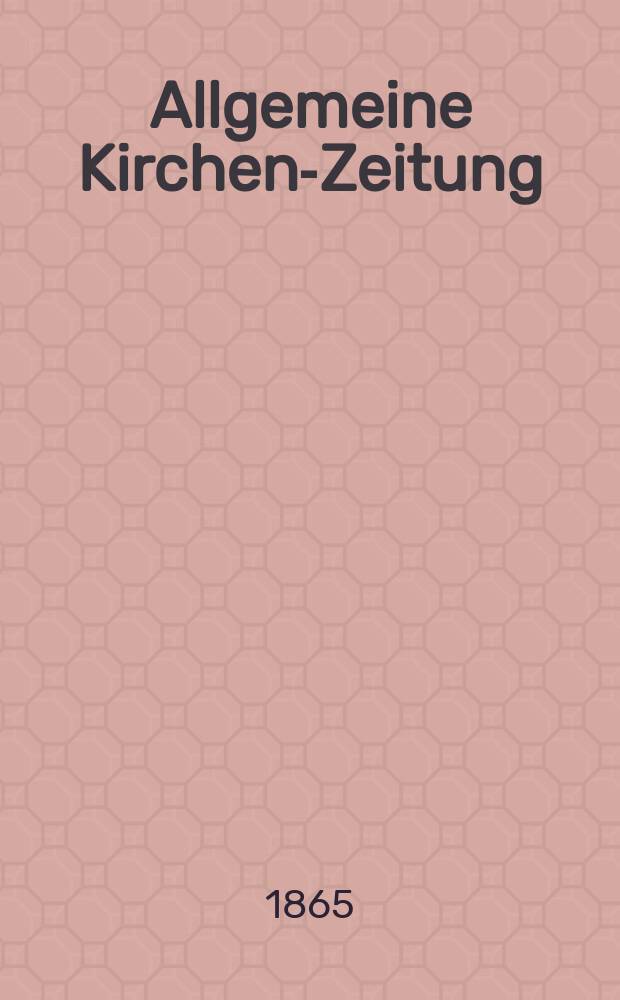 Allgemeine Kirchen-Zeitung : ein Archiv für die neueste Geschichte und Statistik der christlichen Kirche, nebst einer kirchenhistorischen und kirchenrechtlichen Urkundensammlung. Jg. 44 1865, Bd. 1, № 34