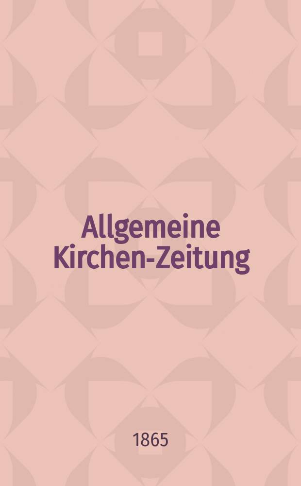 Allgemeine Kirchen-Zeitung : ein Archiv für die neueste Geschichte und Statistik der christlichen Kirche, nebst einer kirchenhistorischen und kirchenrechtlichen Urkundensammlung. Jg. 44 1865, Bd. 1, № 50