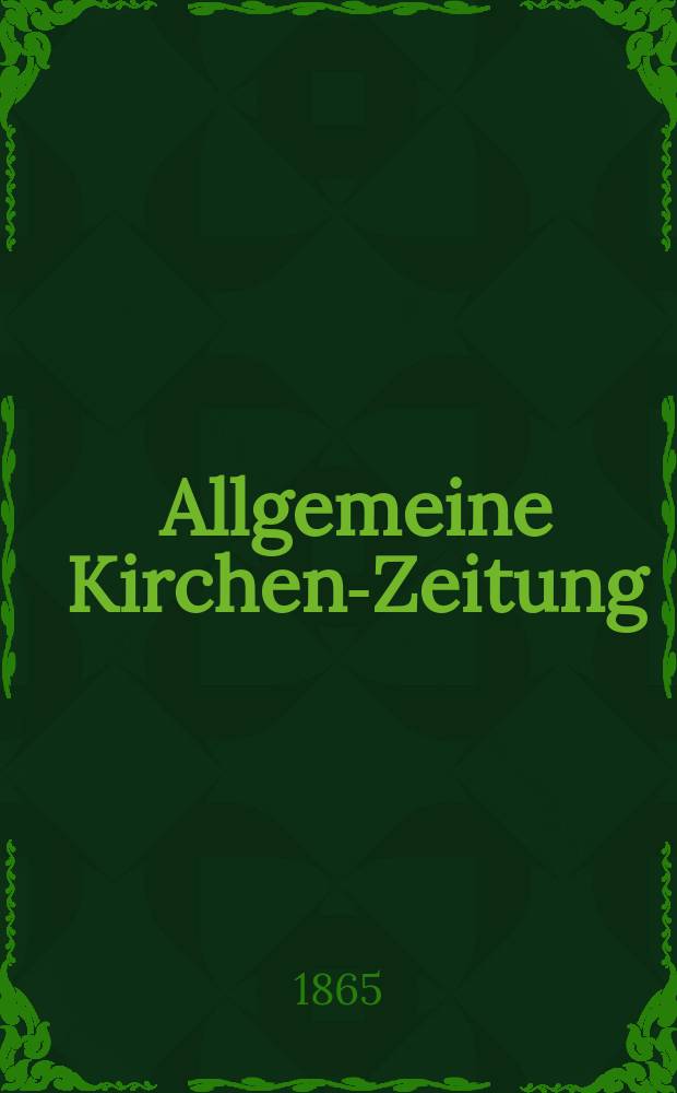 Allgemeine Kirchen-Zeitung : ein Archiv f&uuml;r die neueste Geschichte und Statistik der christlichen Kirche, nebst einer kirchenhistorischen und kirchenrechtlichen Urkundensammlung. Jg. 44 1865, Bd. 2, № 58