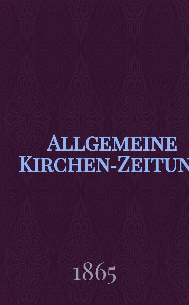 Allgemeine Kirchen-Zeitung : ein Archiv für die neueste Geschichte und Statistik der christlichen Kirche, nebst einer kirchenhistorischen und kirchenrechtlichen Urkundensammlung. Jg. 44 1865, Bd. 2, № 62