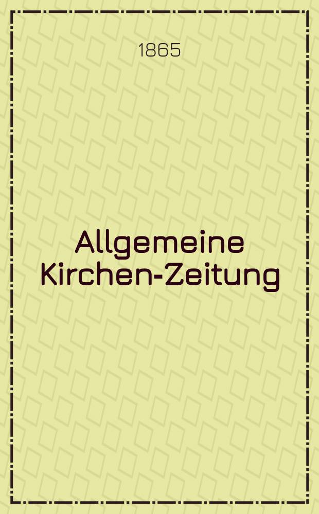 Allgemeine Kirchen-Zeitung : ein Archiv für die neueste Geschichte und Statistik der christlichen Kirche, nebst einer kirchenhistorischen und kirchenrechtlichen Urkundensammlung. Jg. 44 1865, Bd. 2, № 79