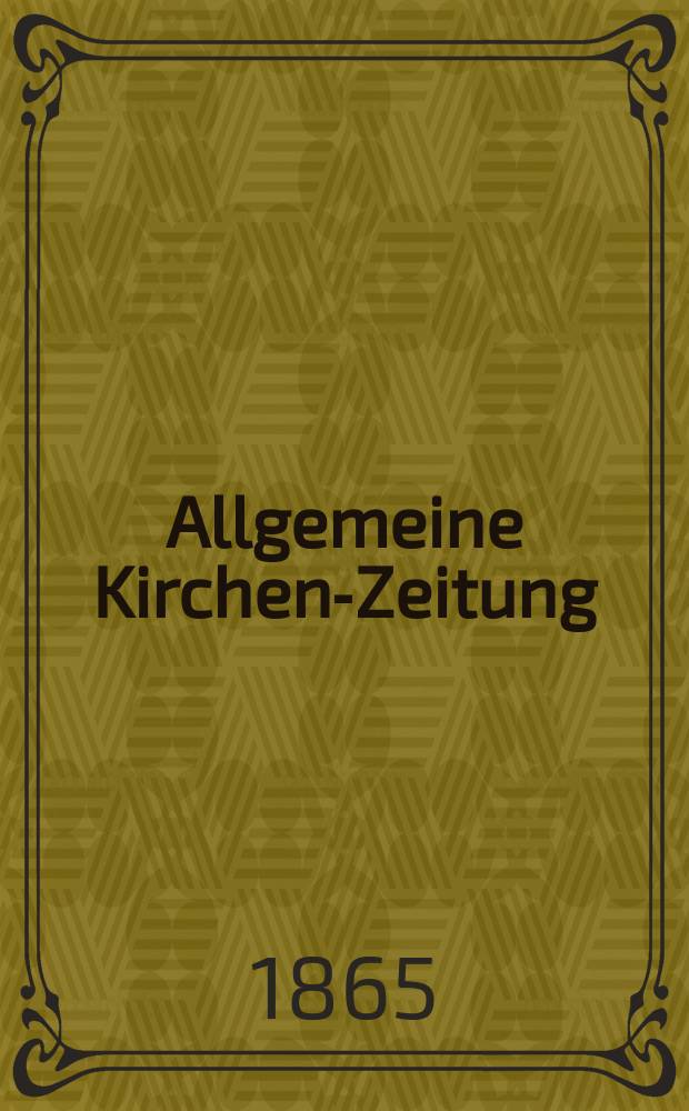Allgemeine Kirchen-Zeitung : ein Archiv für die neueste Geschichte und Statistik der christlichen Kirche, nebst einer kirchenhistorischen und kirchenrechtlichen Urkundensammlung. Jg. 44 1865, Bd. 2, № 89