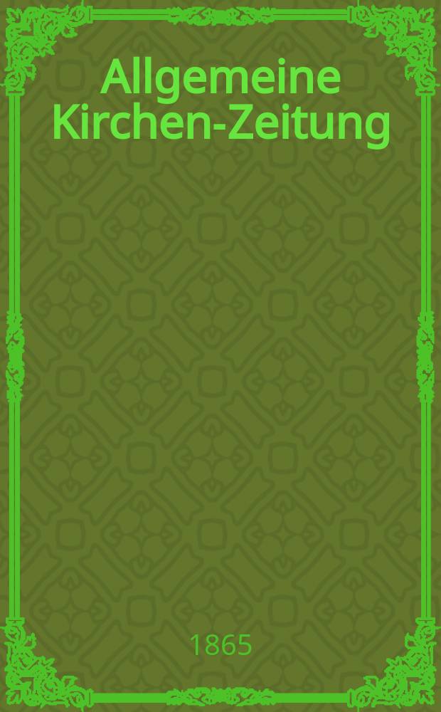 Allgemeine Kirchen-Zeitung : ein Archiv für die neueste Geschichte und Statistik der christlichen Kirche, nebst einer kirchenhistorischen und kirchenrechtlichen Urkundensammlung. Jg. 44 1865, Bd. 2, № 99