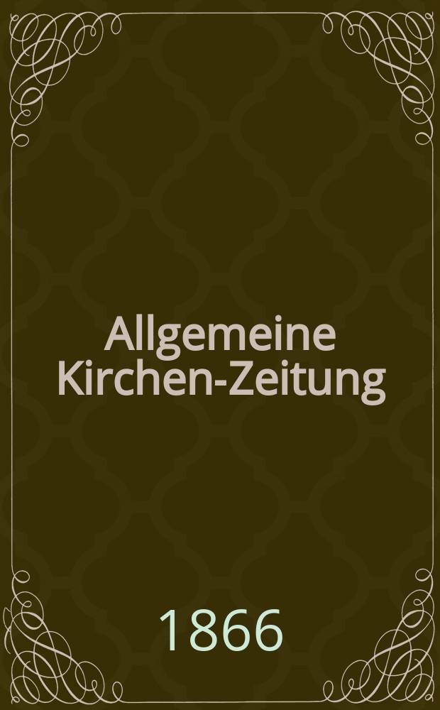 Allgemeine Kirchen-Zeitung : ein Archiv f&uuml;r die neueste Geschichte und Statistik der christlichen Kirche, nebst einer kirchenhistorischen und kirchenrechtlichen Urkundensammlung. Jg. 45 1866, Bd. 1, № 3