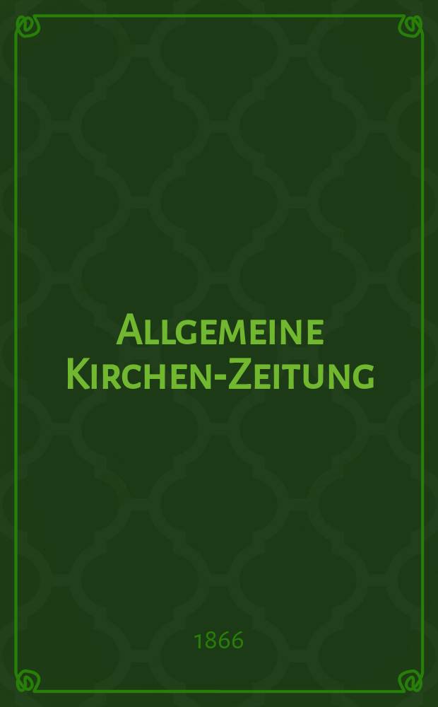 Allgemeine Kirchen-Zeitung : ein Archiv für die neueste Geschichte und Statistik der christlichen Kirche, nebst einer kirchenhistorischen und kirchenrechtlichen Urkundensammlung. Jg. 45 1866, Bd. 1, № 5