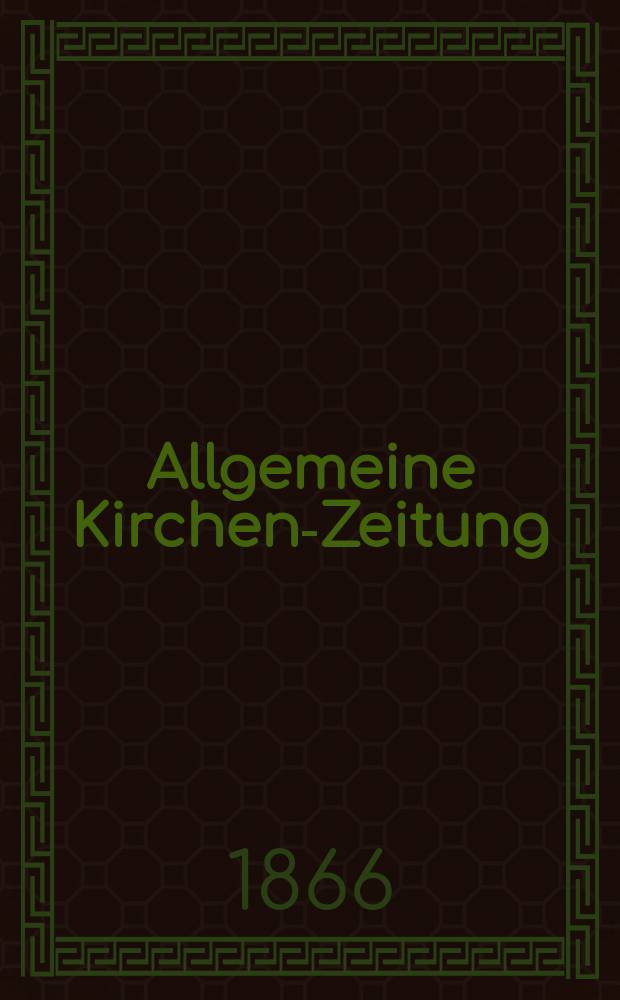 Allgemeine Kirchen-Zeitung : ein Archiv f&uuml;r die neueste Geschichte und Statistik der christlichen Kirche, nebst einer kirchenhistorischen und kirchenrechtlichen Urkundensammlung. Jg. 45 1866, Bd. 1, № 21