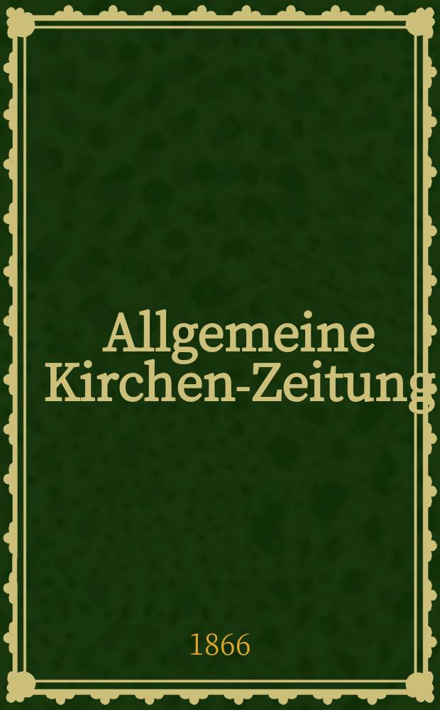 Allgemeine Kirchen-Zeitung : ein Archiv f&uuml;r die neueste Geschichte und Statistik der christlichen Kirche, nebst einer kirchenhistorischen und kirchenrechtlichen Urkundensammlung. Jg. 45 1866, Bd. 1, № 22