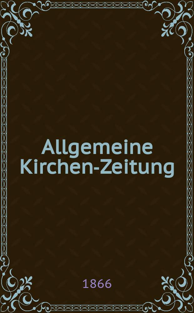 Allgemeine Kirchen-Zeitung : ein Archiv für die neueste Geschichte und Statistik der christlichen Kirche, nebst einer kirchenhistorischen und kirchenrechtlichen Urkundensammlung. Jg. 45 1866, Bd. 2, № 83