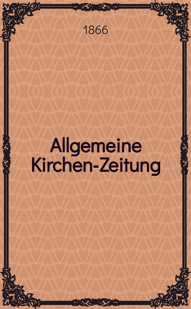 Allgemeine Kirchen-Zeitung : ein Archiv f&uuml;r die neueste Geschichte und Statistik der christlichen Kirche, nebst einer kirchenhistorischen und kirchenrechtlichen Urkundensammlung. Jg. 45 1866, Bd. 2, № 87