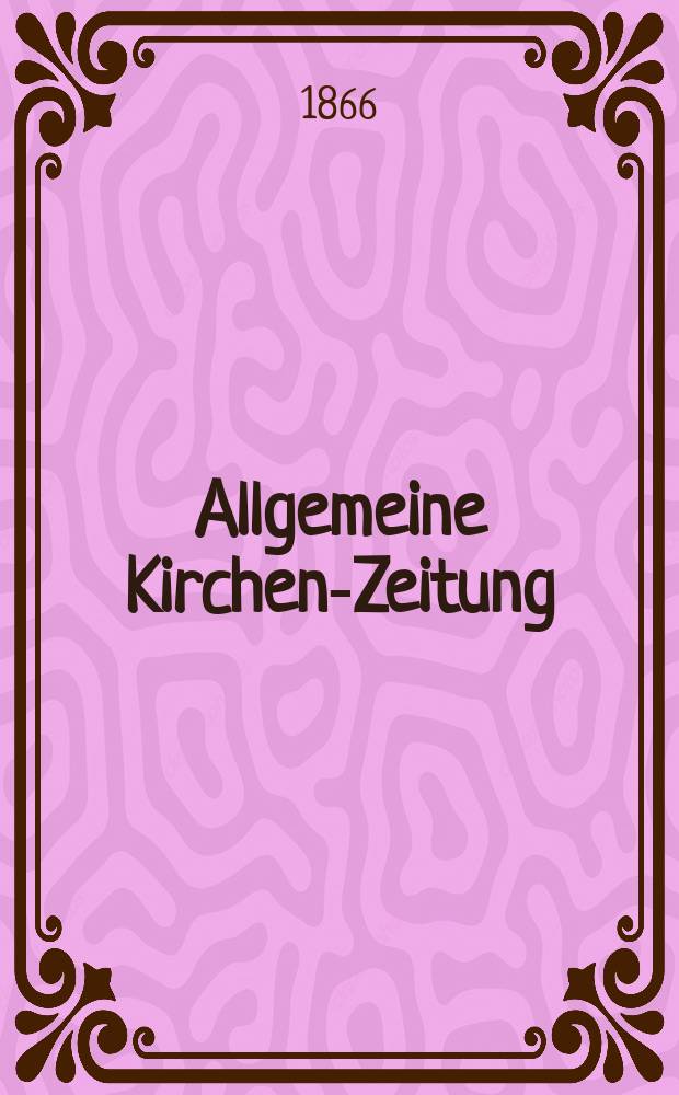 Allgemeine Kirchen-Zeitung : ein Archiv f&uuml;r die neueste Geschichte und Statistik der christlichen Kirche, nebst einer kirchenhistorischen und kirchenrechtlichen Urkundensammlung. Jg. 45 1866, Bd. 2, № 94