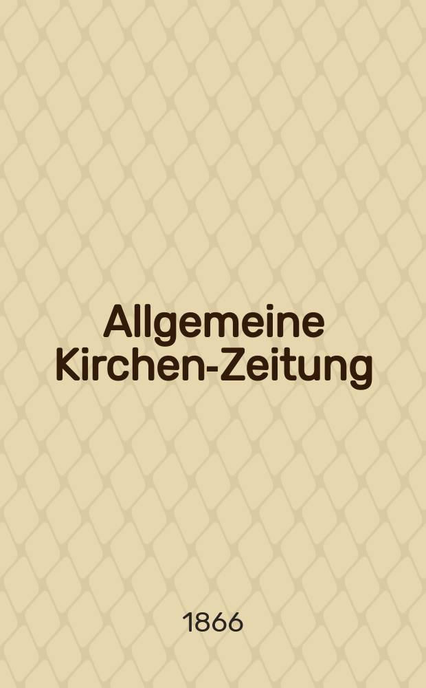 Allgemeine Kirchen-Zeitung : ein Archiv für die neueste Geschichte und Statistik der christlichen Kirche, nebst einer kirchenhistorischen und kirchenrechtlichen Urkundensammlung. Jg. 45 1866, Bd. 2, № 99