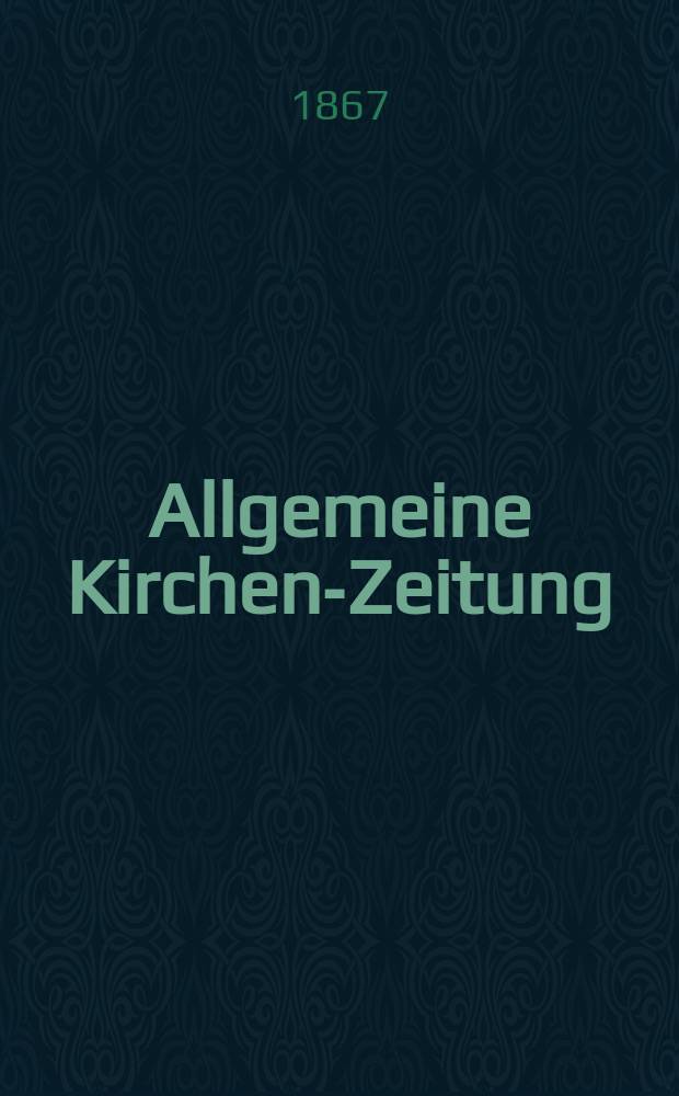 Allgemeine Kirchen-Zeitung : ein Archiv f&uuml;r die neueste Geschichte und Statistik der christlichen Kirche, nebst einer kirchenhistorischen und kirchenrechtlichen Urkundensammlung. Jg. 46 1867, Bd. 1, № 24