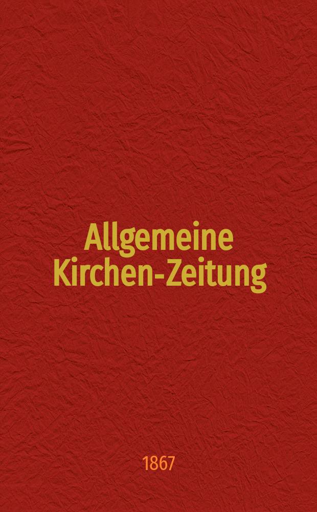 Allgemeine Kirchen-Zeitung : ein Archiv für die neueste Geschichte und Statistik der christlichen Kirche, nebst einer kirchenhistorischen und kirchenrechtlichen Urkundensammlung. Jg. 46 1867, Bd. 1, № 29